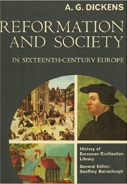 Reformation and Society in Sixteenth Century Europe (A G Dickens)