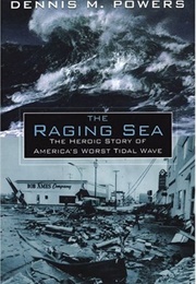 The Raging Sea: The Powerful Account of the Worst Tsunami in U.S. History (Dennis M Powers)