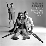 Girls in Peacetime Want to Dance (Belle and Sebastian, 2015)