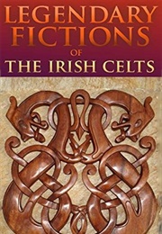 Legendary Fictions of the Irish Celts (Patrick Kennedy)