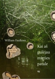 Kai Aš Gulėjau Mirties Patale… (William Faulkner)