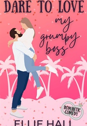 Dare to Love My Grumpy Boss (Ellie Hall)