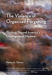 The Violence of Organized Forgetting (Henry A. Giroux)