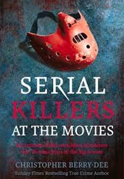 Serial Killers at the Movies: My Intimate Talks With Mass Murderers Who Became Stars of the Big (Christopher Berry-Dee)
