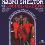 Naomi Shelton & the Gospel Queens What Have You Done My Brother?