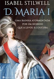 D. Maria I (Isabel Stilwell)