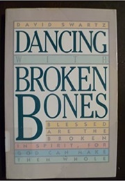 Dancing With Broken Bones (David Swartz)