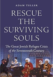 "Rescue the Surviving Souls": The Great Jewish Refugee Crisis of the Seventeenth Century (Adam Teller)