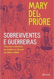 Sobreviventes E Guerreiras (Mary Del Priore)