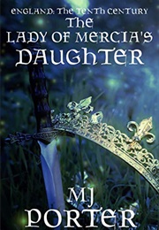 The Lady of Mercia's Daughter (MJ Porter)