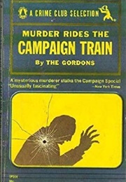 Murder Rides the Campaign Train (The Gordons (Mildred & Gordon Gordon))