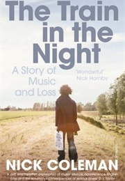The Train in the Night: A Story of Music and Loss (Nick Coleman)