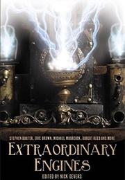 Extraordinary Engines: The Definitive Steampunk Anthology (Nick Gevers)