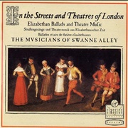 In the Streets and Theatres of London: Elizabethan Ballads & Theatre Music (Mvsicians Swanne Alley)