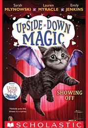 Upside-Down Magic: Showing off (Sarah Mlynowski, Lauren Myracle & Emily Jenkins)