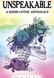 The Unspeakable Queer Gothic Anthology (Ed. by Celine Nyx)