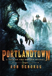 Portlandtown: A Tale of the Oregon Wyldes (Rob Deborde)