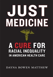 Just Medicine: A Cure for Racial Inequality in American Health Care (Dayna Bowen Matthew)