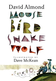 Mouse Bird Snake Wolf (David Almond)