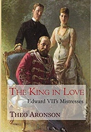 The King in Love: Edward VII's Mistresses (Theo Aronson)