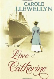 For the Love of Catherine (Carole Llewellyn)