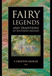 Fairy Legends &amp; Traditions of the South of Ireland (T. Crofton Croker)
