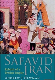 Safavid Iran: Rebirth of a Persian Empire (Andrew J Newman)