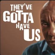 They've Gotta Have Us