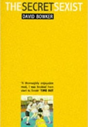The Secret Sexist (David Bowker)