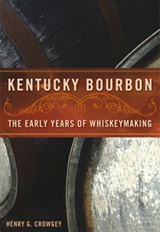 Kentucky Bourbon: The Early Years of Whiskeymaking (Henry G. Crowgey)