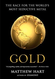 Gold: The Race for the World&#39;s Most Seductive Metal (Matthew Hart)