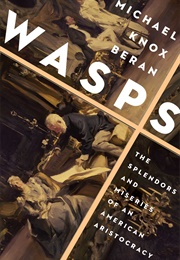 WASPS: The Splendors and Miseries of an American Aristocracy (Michael Knox Beran)