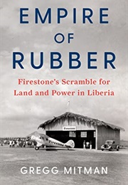 Empire of Rubber: Firestone's Scramble for Land and Power in Liberia (Gregg Mitman)