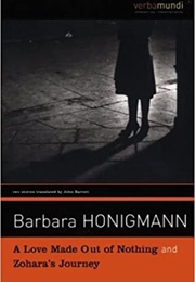 A Love Made Out of Nothing & Zohara's Journey (Barbara Honigmann)