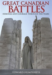 Great Canadian Battles: Courage and Heroism Through the Years (Edward Humphreys)