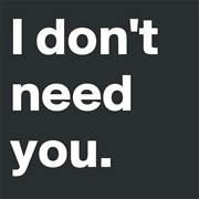 I Don't Need You