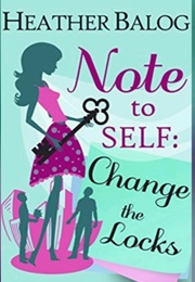 Note to Self; Change the Locks (Heather Balog)