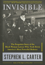 Invisible: The Forgotten Story of the Black Woman Lawyer Who Took Down America&#39;s Most Powerful Mobst (Stephen L. Carter)