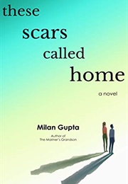 These Scars Called Home (Milan Gupta)