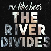The River Divides - Me Like Bees