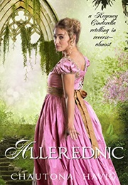 Allerednic: A Regency Cinderella Tale in Reverse (Chautona Havig)