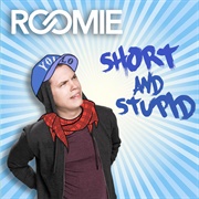 Roomie - Short and Stupid