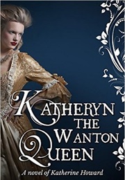 Katheryn, the Wanton Queen (Maureen Peters)
