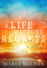 A Life Without Regrets (Marci Bolden)