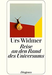 Reise an Den Rand Des Universums (Urs Widmer)