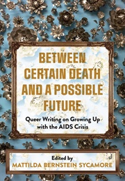 Between Certain Death and Possible Future (Mattilda Bernstein Sycamore)
