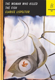 The Woman Who Killed the Fish (Clarice Lispector)