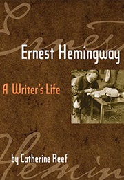 Ernest Hemingway: A Writer's Life (Catherine Reef)
