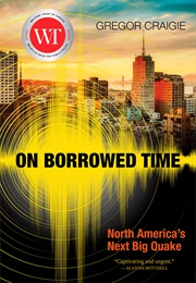 On Borrowed Time: North America's Next Big Quake (Gregor Craigie)