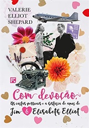 Com Devoção: As Cartas Pessoais E a História De Amor De Jim E Elisabeth Elliot (Valerie Elliot Shepard)